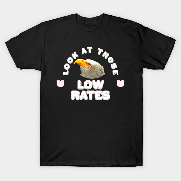 Eagle Man. Look at those low rates. T-Shirt by Digital GraphX